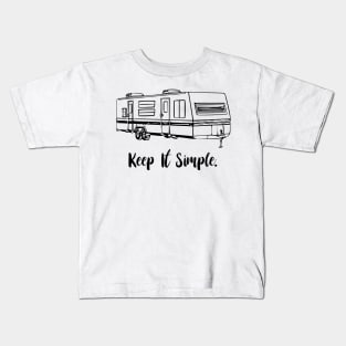 Keep It Simple travel trailer Kids T-Shirt
